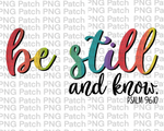 Be Still And Know, Psalm 96:10, Colorful, Easter PNG File, Church Sublimation Design