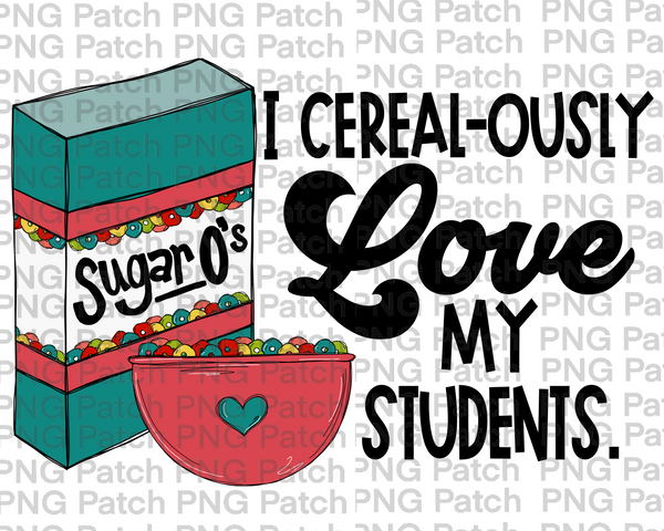 I Cereal-ously Love My Students , Valentine's Day PNG File, Teacher Sublimation Design