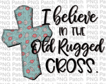 I believe in the Old Rugged Cross, Floral Pattern Cross, Easter PNG File, Cross Sublimation Design