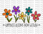 Happiness Blooms from Within , Floral PNG File, Flowers Sublimation Design