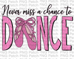 Never Miss a Chance to Dance, with Glitter Letters and Pink Ballet Dance Slippers ,  Dance Sublimation Design, Ballet PNG File