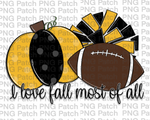 I love Fall Most of All, Pumpkin, Pom Poms, Football, Black and Gold, Fall PNG File, Football Sublimation Design