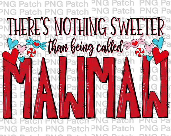 There's Nothing Sweeter than being called Mawmaw, Mother's Day PNG File, Grandma Sublimation Design