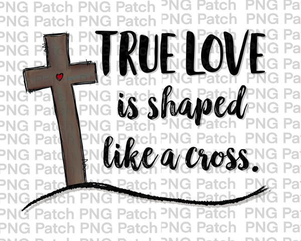 True Love is Shaped Like a Cross. Heart, Easter PNG File, Cross Sublimation Design