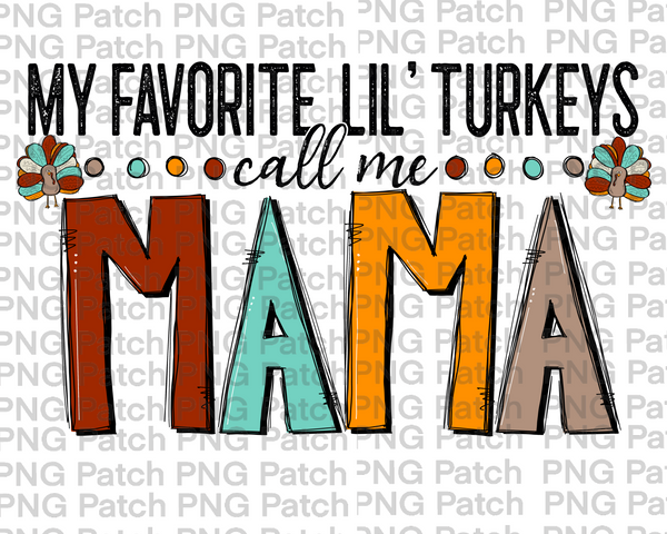 My Favorite Lil' Turkeys Call Me Mama, Grandma PNG Files, Thanksgiving Sublimation Design