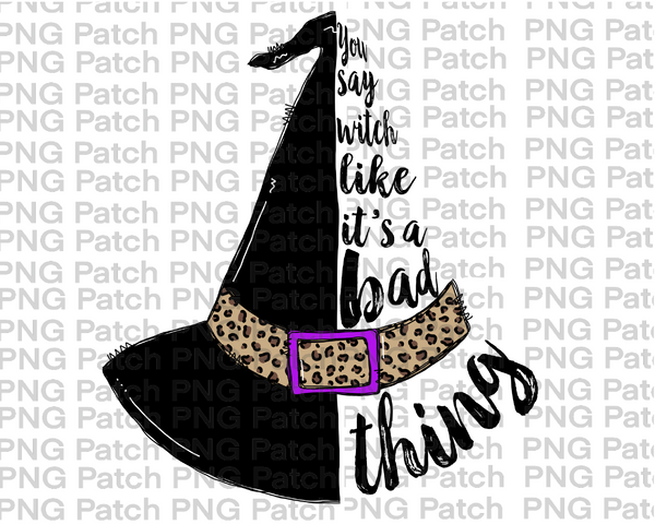 You say Witch Like it's a Bad Thing, Witch Hat with Leopard Print, Fall PNG File, Halloween Sublimation Design