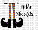 If the Shoe Fits..., Halloween Sublimation Design, Fall PNG File