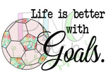 Life is Better with Goals, Floral Soccer Ball with Script Writing